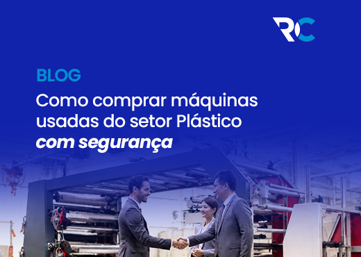 Como Comprar Máquinas Usadas do Setor Plástico com Segurança