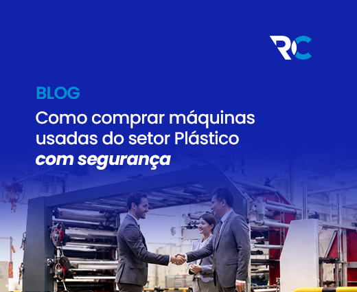 Como Comprar Máquinas Usadas do Setor Plástico com Segurança