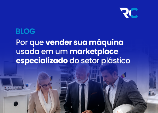Por Que Vender Sua Máquina Usada em um Marketplace Especializado do Setor Plástico